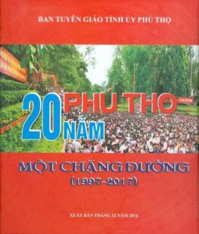 PHÚ THỌ 20 NĂM MỘT CHẶNG ĐƯỜNG (1997-2017)